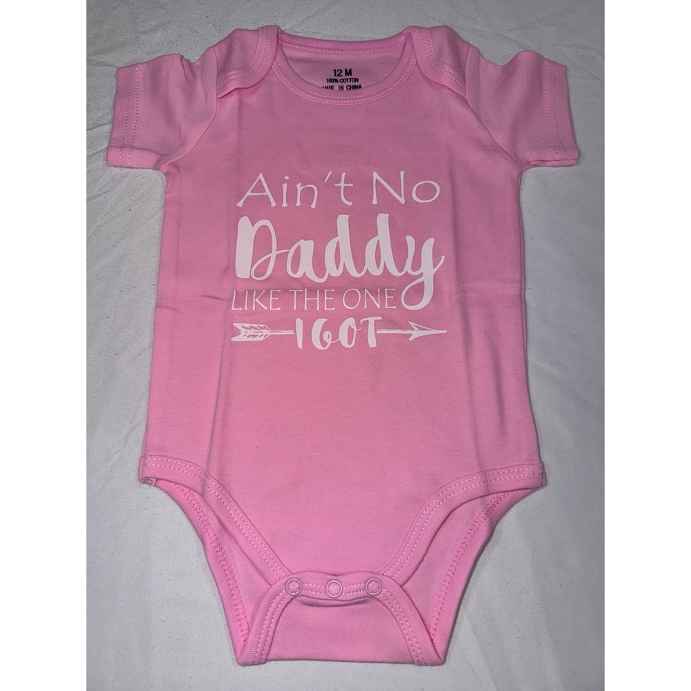 Bodysuit Baby Girls "Ain't No Dady Like The One I Got"Cute 12M Girls Clothing